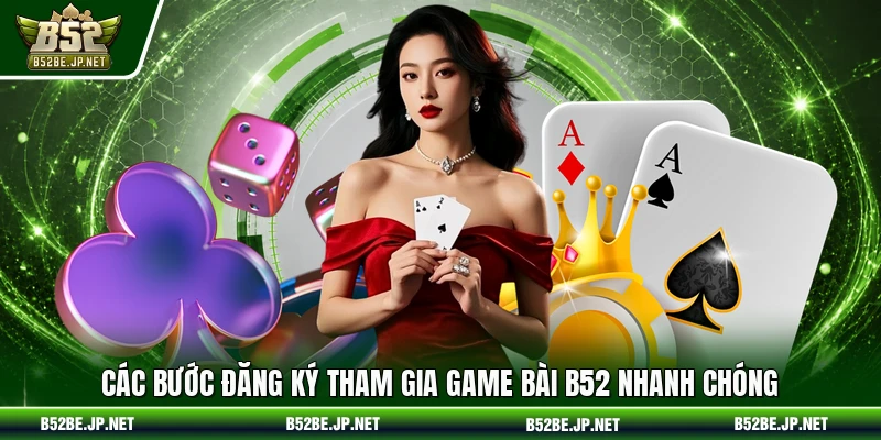 Các bước đăng ký tham gia game bài B52 nhanh chóng