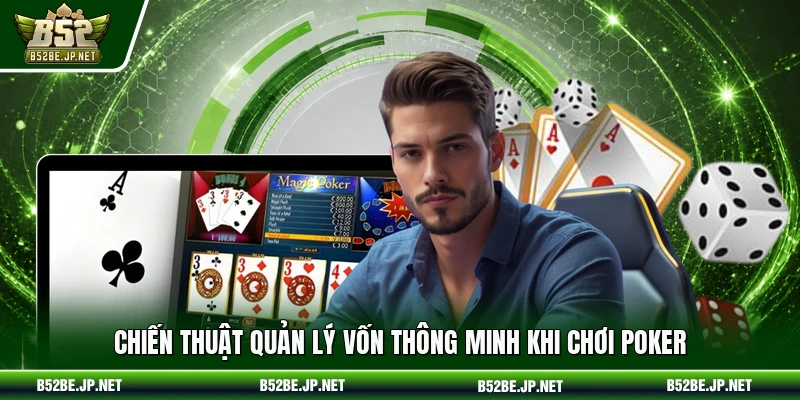 Chiến thuật quản lý vốn thông minh khi chơi Poker