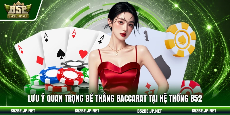 Lưu ý quan trọng để thắng Baccarat tại hệ thống B52
