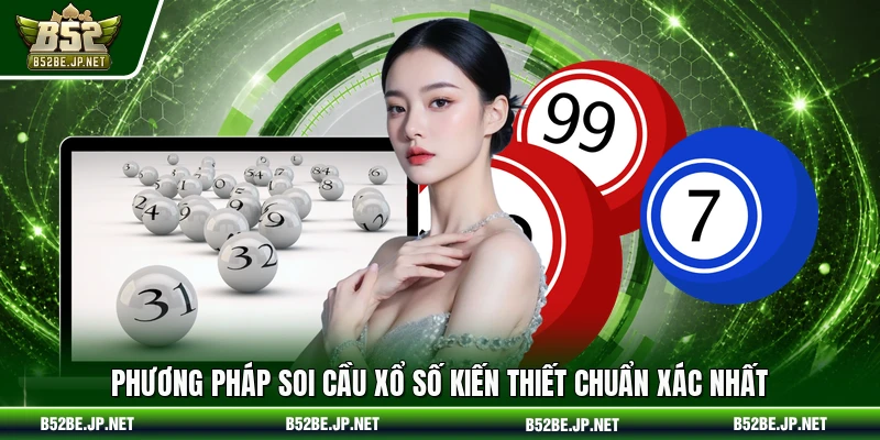 Phương pháp soi cầu Xổ số kiến thiết chuẩn xác nhất
