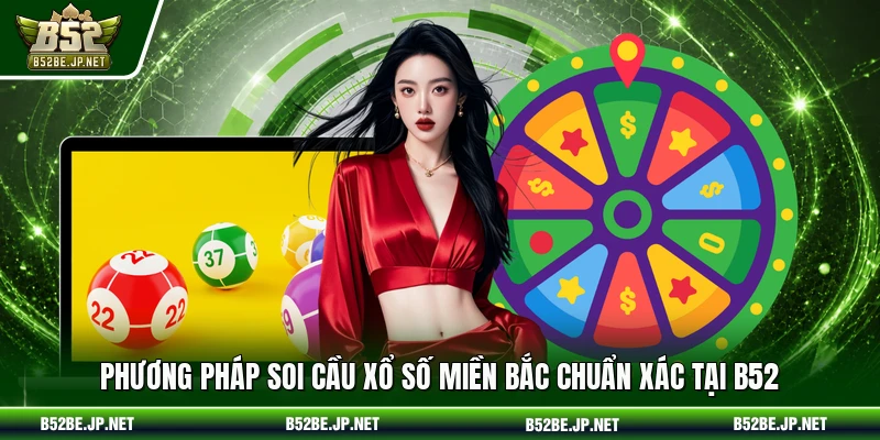 Phương pháp soi cầu Xổ số miền Bắc chuẩn xác tại B52
