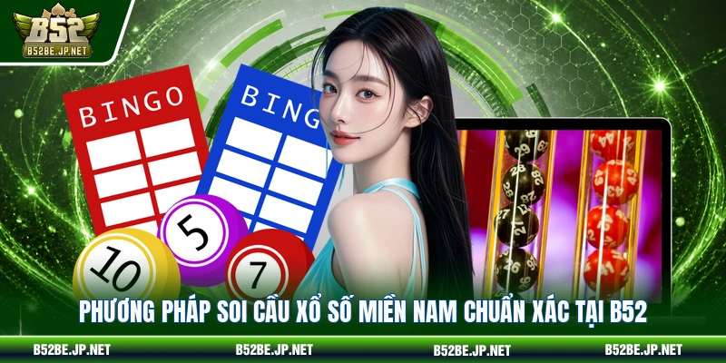 Phương pháp soi cầu Xổ số miền Nam chuẩn xác tại B52